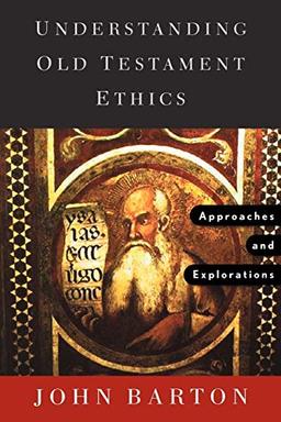 Understanding Old Testament Ethics: Approaches and Explorations