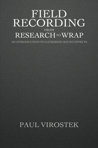 Field Recording: from Research to Wrap: An Introduction to Gathering Sound Effects