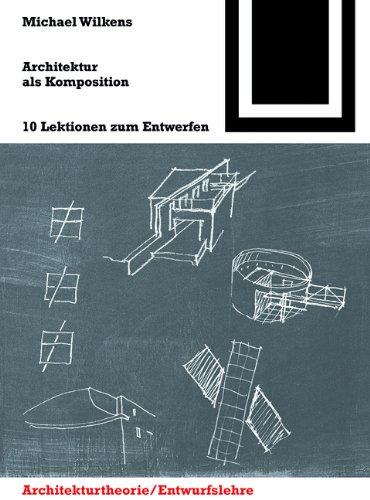 Architektur als Komposition: 10 Lektionen zum Entwerfen (Bauwelt Fundamente)