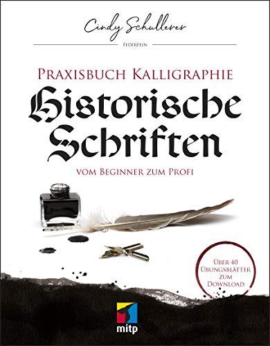 Praxisbuch Kalligraphie: Historische Schriften: Vom Beginner zum Profi (mitp Kreativ)