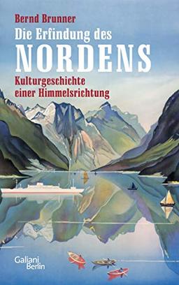 Die Erfindung des Nordens: Kulturgeschichte einer Himmelsrichtung