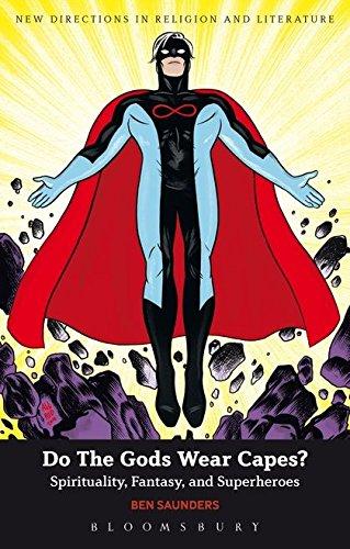 Do The Gods Wear Capes?: Spirituality, Fantasy, and Superheroes (New Directions in Religion and Literature)