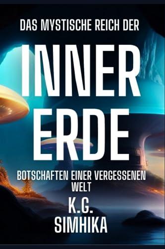 Das mystische Reich der Innererde: Botschaften aus einer vergessenen Welt (Das Reich der Innererde, Band 1)