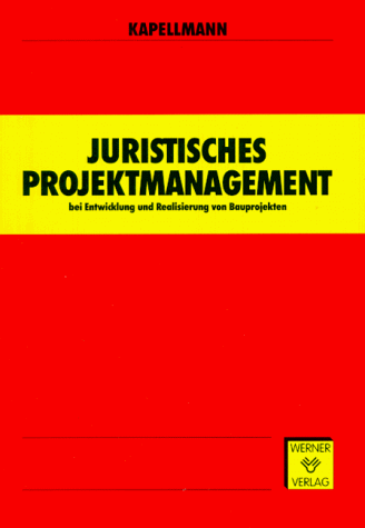 Juristisches Projektmanagement. Bei Entwicklung und Realisierung von Bauprojekten