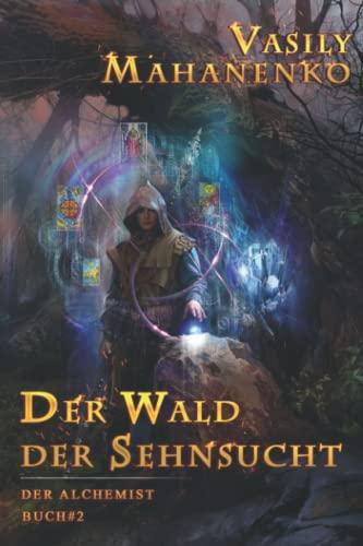 Der Wald der Sehnsucht (Der Alchemist Buch #2): LitRPG-Serie