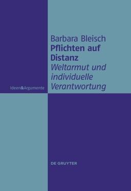 Pflichten auf Distanz: Weltarmut und individuelle Verantwortung (Ideen & Argumente)