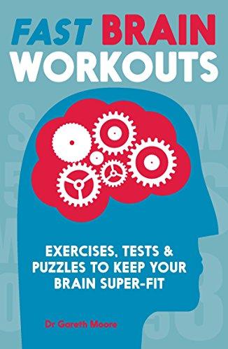 Fast Brain Workouts: Exercises, Tests & Puzzles to Keep Your Brain Super-Fit