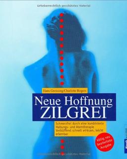 Neue Hoffnung Zilgrei: Schmerzfrei durch eine kombinierte Haltungs- und Atemtherapie - Verblüffend schnell wirksam, leicht erlernbar