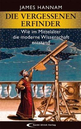 Die vergessenen Erfinder: Wie im Mittelalter die moderne Wissenschaft entstand