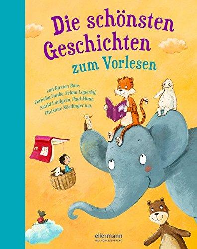 Die schönsten Geschichten zum Vorlesen: Isabel Abedi, Marliese Arold, Kirsten Boie, Erhard Dietl, Cornelia Funke, Peter Härtling ...