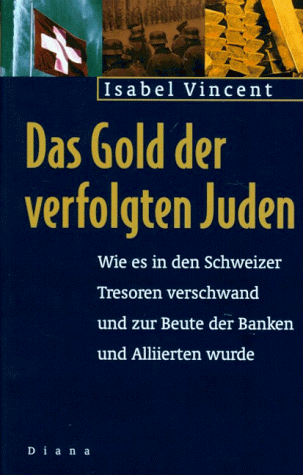 Das Gold der verfolgten Juden. Wie es in Schweizer Tresoren verschwand und zur Beute der Banken und Alliierten wurde