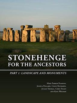 Stonehenge for the Ancestors: Part 1: Landscape and Monuments (Stonehenge Riverside Project, Band 1)