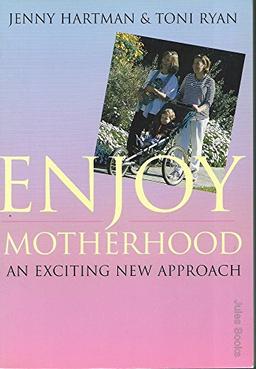 Enjoy Motherhood: An Exciting New Approach