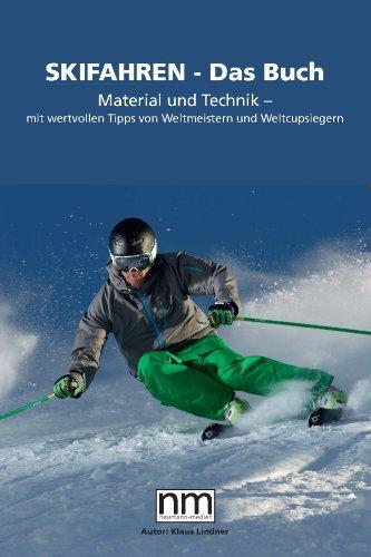 Skifahren - Das Buch: Material und Technik - mit wertvollen Tipps von Weltmeistern und Weltcupsiegern: Material und Technik - mit wertvollen Tipps von Weltmeistern und Weltcupsiegern