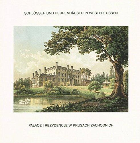 Schlösser und Herrenhäuser in Westpreussen. Lithographien aus der 2. Hälfte des 19. Jahrhunderts: Palladianismus - Preussischer Barock - Klassizismus ... des Westpreussischen Landesmuseums)