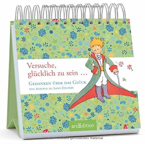 Versuche, glücklich zu sein ...: Gedanken über das Glück von Antoine de Saint-Exupéry