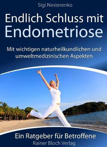 Endlich Schluss mit Endometriose: Was Sie unbedingt über Endometriose wissen sollten, um diese erfolgreich zu behandeln: Mit wichtigen ... Aspekten. Ein Ratgeber für Betroffene