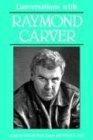 Conversations with Raymond Carver (Literary Conversations)