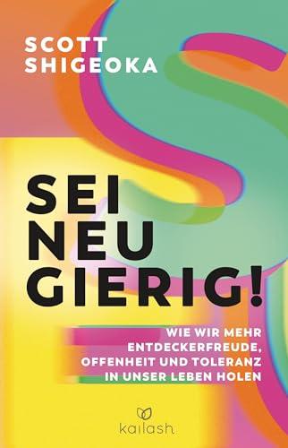 Sei neugierig!: Wie wir mehr Entdeckerfreude, Offenheit und Toleranz in unser Leben holen