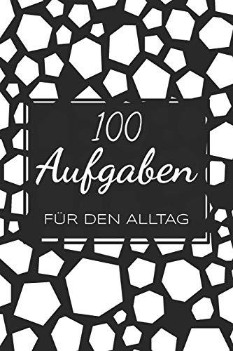 100 Aufgaben für den Alltag: Ein Buch gefüllt mit 100 verschiedenen 30-Tages-Challenges - Mit diesem Buch kannst du dich neu entdecken und neue Herausforderungen meistern