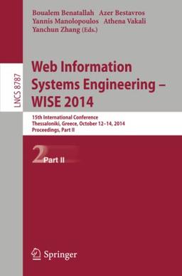 Web Information Systems Engineering -- WISE 2014: 15th International Conference, Thessaloniki, Greece, October 12-14, 2014, Proceedings, Part II (Lecture Notes in Computer Science, Band 8787)