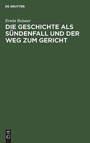 Die Geschichte als Sündenfall und der Weg zum Gericht: Grundlegung einer christlichen Metaphysik der Geschichte