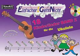 Einfacher!-Geht-Nicht: 18 Kinderlieder BAND 2 – für die Ukulele mit CD: Das besondere Notenheft für Anfänger