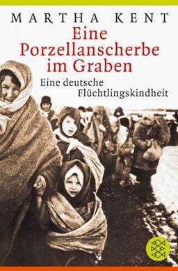 Eine Porzellanscherbe im Graben. Eine deutsche Flüchtlingskindheit