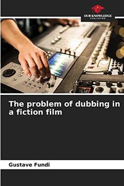 The problem of dubbing in a fiction film