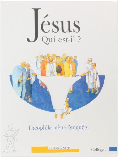 Jésus, qui est-il ? : Théophile mène l'enquête, collège 1...