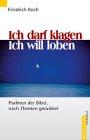 Ich darf klagen. Ich will loben. Psalmen der Bibel, nach Themen geordnet