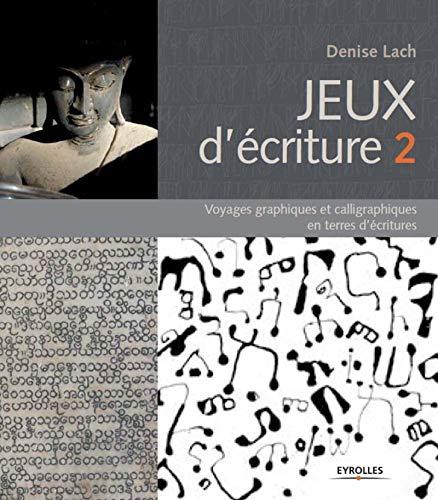 Jeux d'écriture. Vol. 2. Voyages graphiques et calligraphiques en terres d'écritures