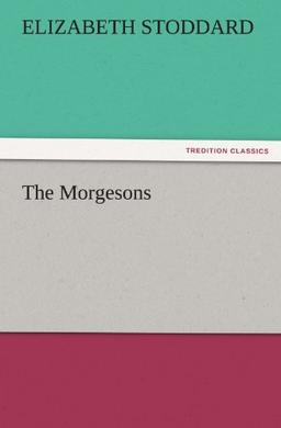 The Morgesons (TREDITION CLASSICS)