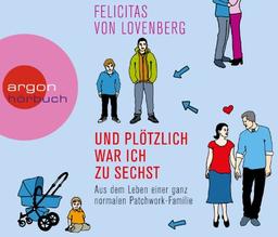 Und plötzlich war ich zu sechst: Aus dem Leben einer ganz normalen Patchwork-Familie