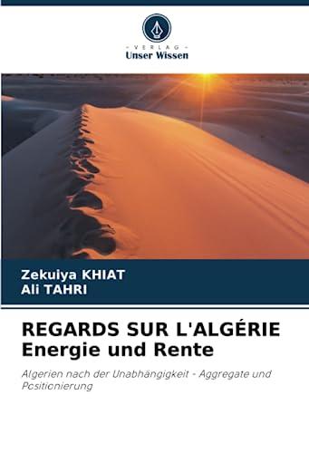 REGARDS SUR L'ALGÉRIE Energie und Rente: Algerien nach der Unabhängigkeit - Aggregate und Positionierung