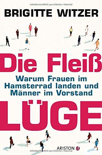 Die Fleißlüge: Warum Frauen im Hamsterrad landen und Männer im Vorstand