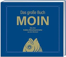 Das große Buch MOIN - Alles über Krabben, Klönschnack & Kultur aus dem Moinland: Bestes Buch über den Norden für Kenner und Touristen - Aber, da nich für!