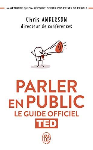 Parler en public : le guide officiel TED : la méthode qui va révolutionner vos prises de parole