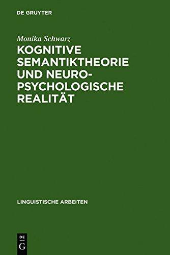 Kognitive Semantiktheorie und neuropsychologische Realität: repräsentationale und prozedurale Aspekte der semantischen Kompetenz (Linguistische Arbeiten, Band 273)