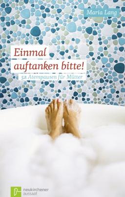 Einmal auftanken bitte!: 52 Atempausen für Mütter