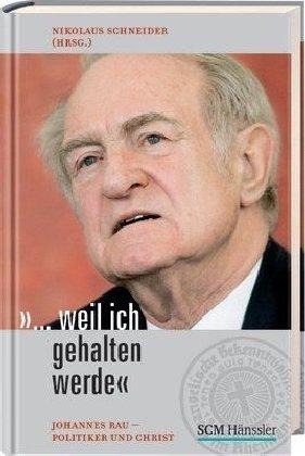 "...Weil ich gehalten werde". Johannes Rau - Politiker und Christ