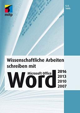 Wissenschaftliche Arbeiten schreiben mit Microsoft Office Word 2016, 2013, 2010, 2007: Das umfassende Praxis-Handbuch (mitp Professional)