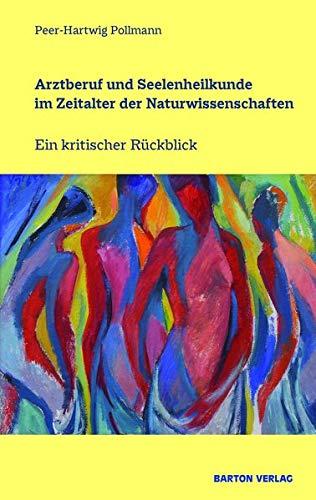 Arztberuf und Seelenheilkunde im Zeitalter der Naturwissenschaften: Ein kritischer Rückblick