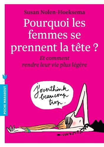 Pourquoi les femmes se prennent la tête ? : et comment rendre leur vie plus légère