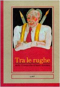 Tra le rughe. Storie di nonni che si fanno ricordare (Racconti e saggi letterari)