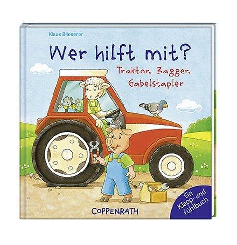 Wer hilft mit? Traktor, Bagger, Gabelstapler: Ein Klapp- und Fühlbuch