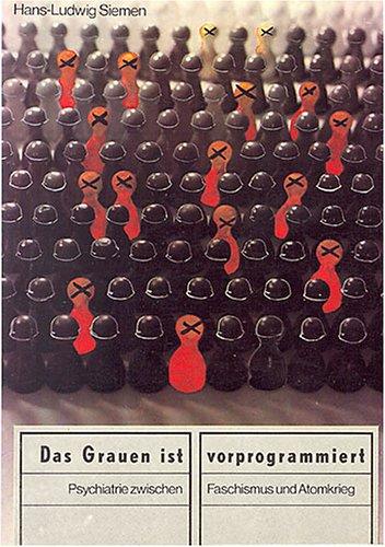 Das Grauen ist vorprogrammiert. Psychiatrie zwischen Faschismus und Atomkrieg