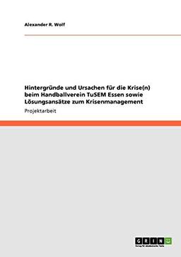 Hintergründe und Ursachen für die Krise(n) beim Handballverein TuSEM Essen sowie Lösungsansätze zum Krisenmanagement