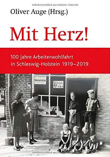 Mit Herz!: 100 Jahre Arbeiterwohlfahrt in Schleswig-Holstein 1919-2019