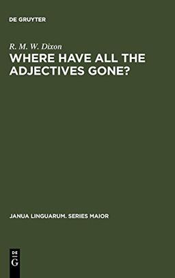 Where have All the Adjectives Gone?: And Other Essays in Semantics and Syntax (Janua Linguarum. Series Maior, Band 107)